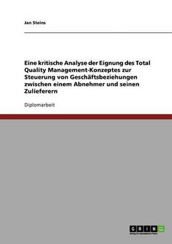 Cover image for Eine kritische Analyse der Eignung des Total Quality Management-Konzeptes zur Steuerung von Geschaftsbeziehungen zwischen einem Abnehmer und seinen Zulieferern