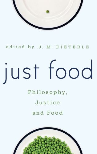 Cover image for Just Food: Philosophy, Justice and Food