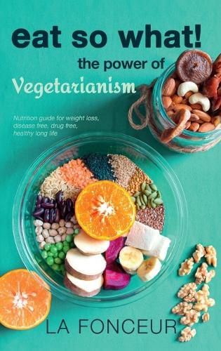 Eat So What! the Power of Vegetarianism