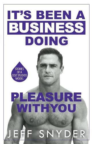 Cover image for It's Been a Business Doing Pleasure with You: Stories of a Colt Studios Model