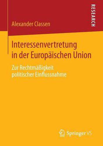 Interessenvertretung in Der Europaischen Union: Zur Rechtmassigkeit Politischer Einflussnahme