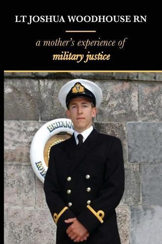 Cover image for Lt Joshua Woodhouse A Mother's Experience of Military Justice