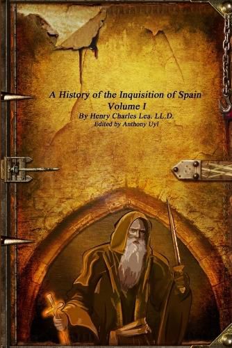 Cover image for A History of the Inquisition of Spain - Volume I