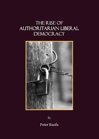 Cover image for The Rise of Authoritarian Liberal Democracy