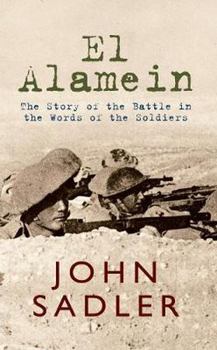 El Alamein: The Story of the Battle in the Words of the Soldiers