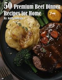 Cover image for 50 Premium Beef Dinner Recipes for Home