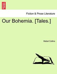 Cover image for Our Bohemia. [tales.]vol. III.