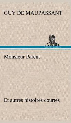 Cover image for Monsieur Parent Et autres histoires courtes