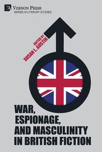 Cover image for War, Espionage, and Masculinity in British Fiction