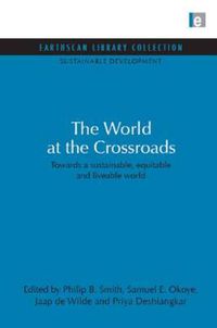 Cover image for World at the Crossroads: Towards a sustainable, equitable and liveable world