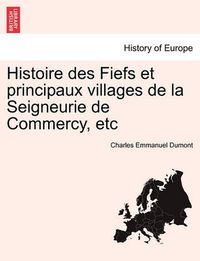 Cover image for Histoire Des Fiefs Et Principaux Villages de La Seigneurie de Commercy, Etc