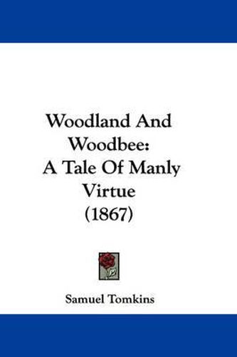 Cover image for Woodland and Woodbee: A Tale of Manly Virtue (1867)