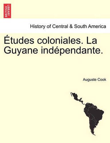 Cover image for Etudes Coloniales. La Guyane Ind Pendante.