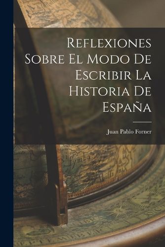 Cover image for Reflexiones Sobre El Modo De Escribir La Historia De Espana