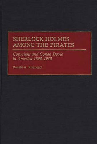 Cover image for Sherlock Holmes Among the Pirates: Copyright and Conan Doyle in America 1890-1930