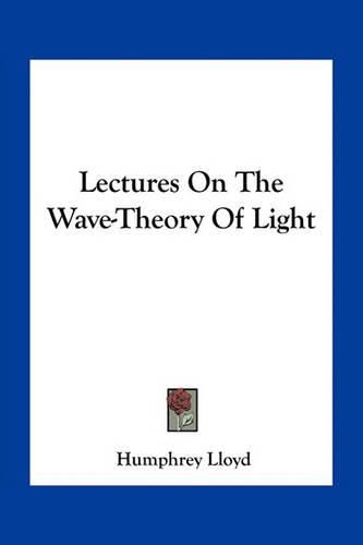 Cover image for Lectures on the Wave-Theory of Light