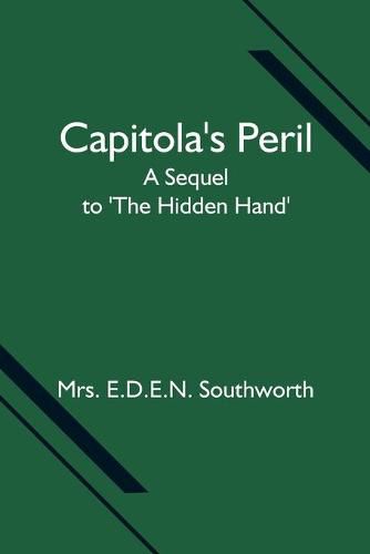 Capitola's Peril; A Sequel to 'The Hidden Hand