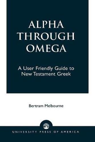 Cover image for Alpha Through Omega: A User Friendly Guide to New Testament Greek