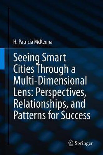 Cover image for Seeing Smart Cities Through a Multi-Dimensional Lens: Perspectives, Relationships, and Patterns for Success