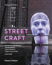 Cover image for Street Craft: Guerrilla Gardening / Yarnbombing / Light Graffiti Street Sculpture / and More