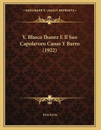 Cover image for V. Blasco Ibanez E Il Suo Capolavoro Canas y Barro (1922)