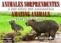 Cover image for Animales Sorprendentes / Amazing Animals - English & Spanish Bilingual Edition: Que Amamantan a Sus Crias / That Like to Nurse