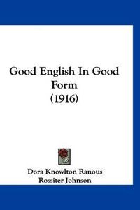 Cover image for Good English in Good Form (1916)