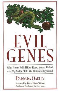 Cover image for Evil Genes: Why Rome Fell, Hitler Rose, Enron Failed, and My Sister Stole My Mother's Boyfriend