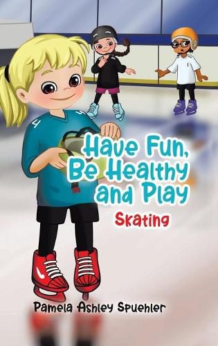 Cover image for Have Fun, Be Healthy and Play: Skating