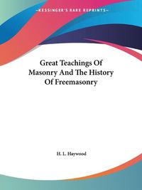 Cover image for Great Teachings of Masonry and the History of Freemasonry