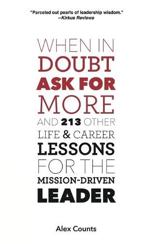Cover image for When in Doubt, Ask for More: And 213 Other Life and Career Lessons for the Mission-Driven Leader