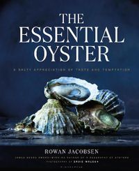 Cover image for The Essential Oyster: A Salty Appreciation of Taste and Temptation