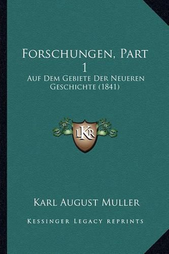 Forschungen, Part 1: Auf Dem Gebiete Der Neueren Geschichte (1841)