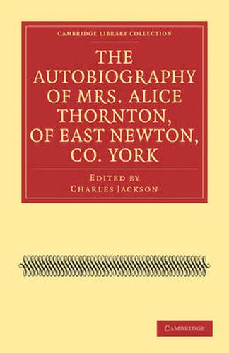 Cover image for The Autobiography of Mrs. Alice Thornton, of East Newton, Co. York