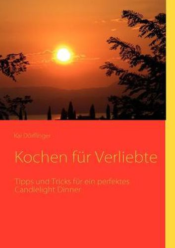 Cover image for Kochen fur Verliebte: Tipps und Tricks fur ein perfektes Candlelight Dinner