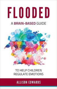 Cover image for Flooded: A Brain-Based Guide to Help Children Regulate Emotions