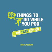 Cover image for 52 Things to Do While You Poo: The Fart Edition