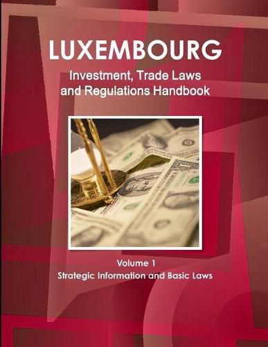 Cover image for Luxemburg Investment, Trade Laws and Regulations Handbook Volume 1 Strategic Information and Basic Laws