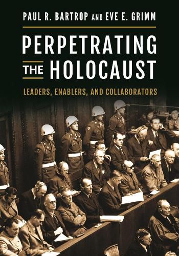 Perpetrating the Holocaust: Leaders, Enablers, and Collaborators