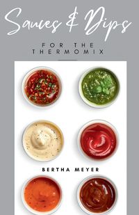 Cover image for Sauces and Dips For The Thermomix