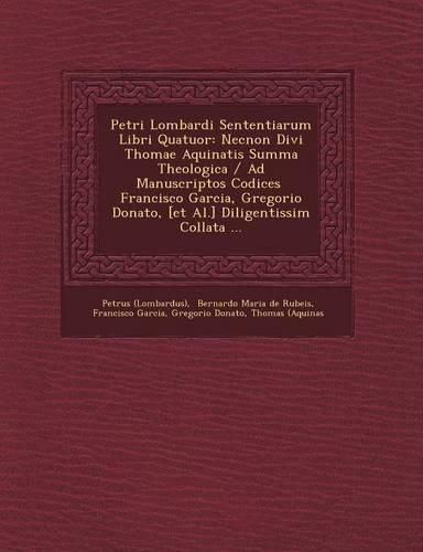 Cover image for Petri Lombardi Sententiarum Libri Quatuor: Necnon Divi Thomae Aquinatis Summa Theologica / Ad Manuscriptos Codices Francisco Garcia, Gregorio Donato,