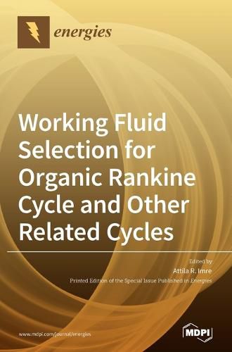 Cover image for Working Fluid Selection for Organic Rankine Cycle and Other Related Cycles