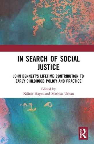 In Search of Social Justice: John Bennett's Lifetime Contribution to Early Childhood Policy and Practice