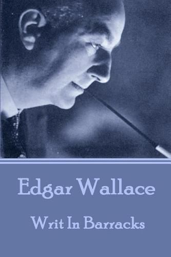 Edgar Wallace - Writ In Barracks