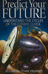 Cover image for Predict Your Future: Understand the Cycles of the Cosmic Clock