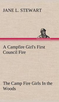 Cover image for A Campfire Girl's First Council Fire The Camp Fire Girls In the Woods