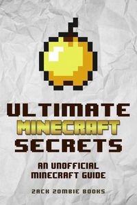 Cover image for Ultimate Minecraft Secrets: An Unofficial Guide to Minecraft Tips, Tricks and Hints You May Not Know