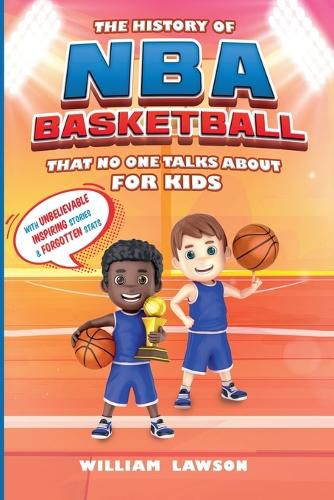 History of NBA Basketball That Nobody Talks About for Kids With Unbelievable Inspiring Stories & Forgotten Stats