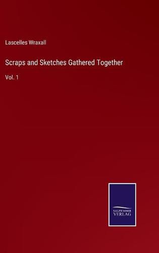 Scraps and Sketches Gathered Together: Vol. 1