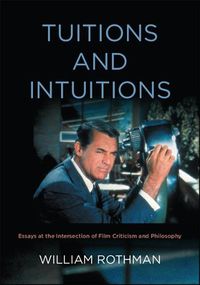 Cover image for Tuitions and Intuitions: Essays at the Intersection of Film Criticism and Philosophy